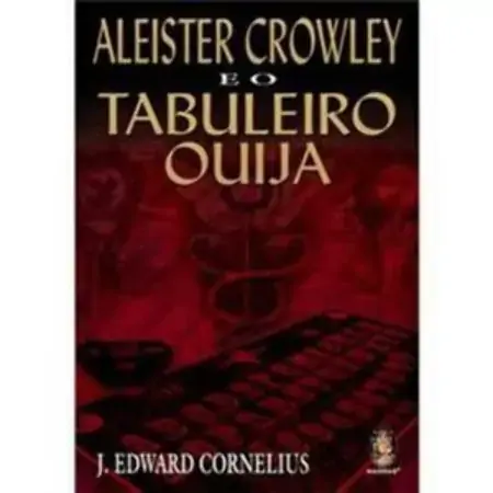 Aleister Crowley E O Tabuleiro Ouija J. Edward Cornelius
