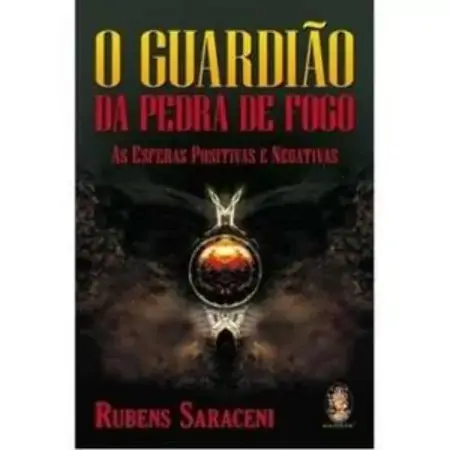O Guardião Da Pedra De Fogo As Esferas Positivas E Negativas 2 Ed. Rubens Saraceni