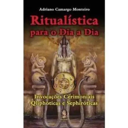 Ritualística Para O Dia O Dia Invocações Cerimoniais Qliphóticas E Sephiróticas Adriano Camargo Mont
