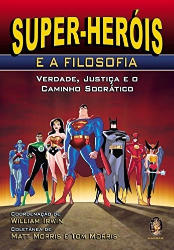 Livro Super Heróis E A Filosofia: Verdade, Justiça E O Caminho Socrático