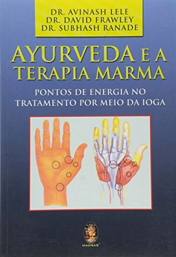 Ayurveda E A Terapia Marma. Pontos De Energia No Tratamento Por Meio Da Ioga Em Portuguese Do Brasil