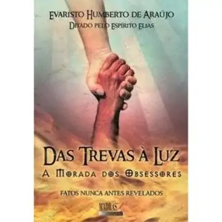 Das Trevas à Luz A Orada Dos Obsessores Evaristo Humberto De Araujo