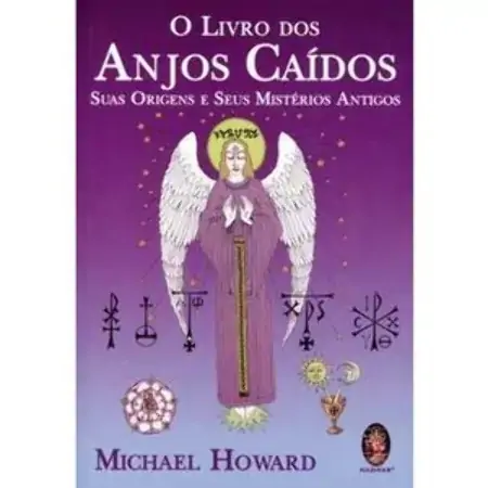 O Livro Dos Anjos Caídos Suas Origens E Seus Mistérios Antigos Michael Howard