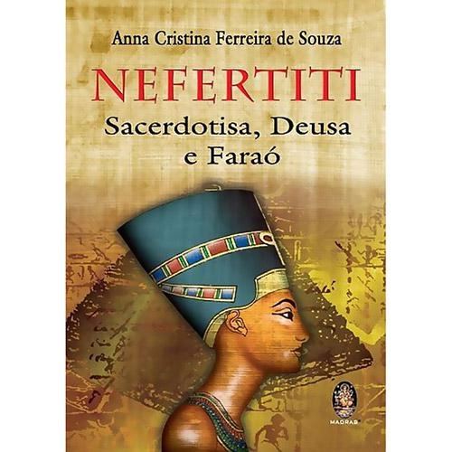 Nefertiti: Sacerdotisa, Deusa E Faraó