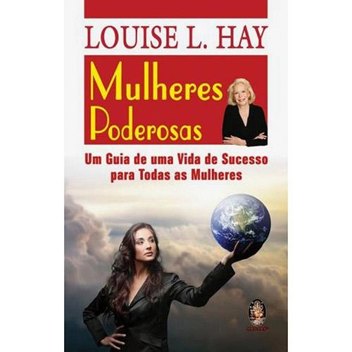 Mulheres Poderosas: Um Guia De Uma Vida De Sucesso Para Todas As Mulheres
