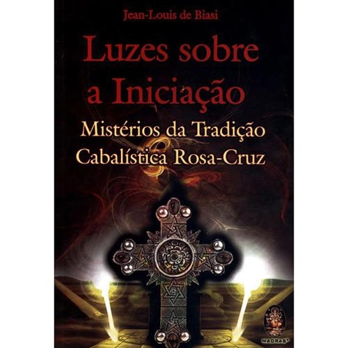 Luzes Sobre A Iniciação: Mistérios Da Tradição Cabalística Rosa Cruz