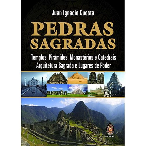 Pedras Sagradas: Templos, Pirâmides, Monastérios E Catedrais