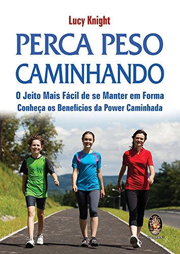 Perca Peso Caminhando : O Jeito Mais Facil De Se Manter Em Forma Conheca Os Beneficios Da Power Cami