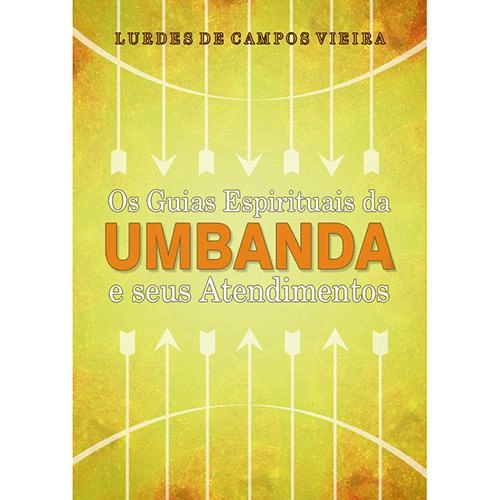 Livro Os Guias Espirituais Da Umbanda E Seus Atendimentos