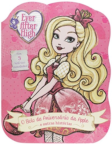 Ever After High: O Bolo De Aniversario Da Apple E Outras Historias