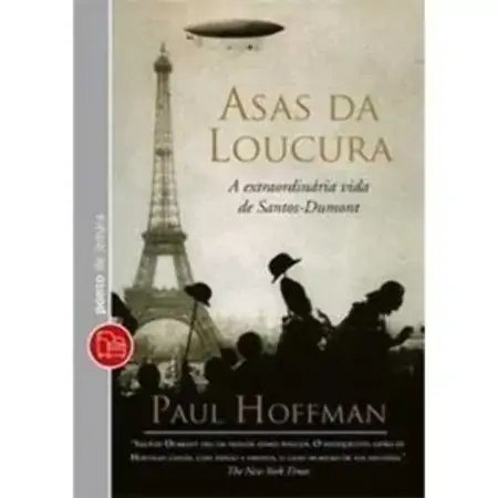 Asas Da Loucura A Extraordinária Vida De Santos Dumont Paul Hoffman