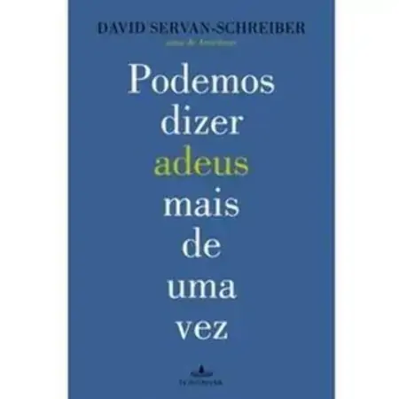 Podemos Dizer Adeus Mais De Uma Vez David Servan Schreiber