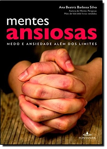 Mentes Ansiosas: Medo E Ansiedade Alem Dos Limites Em Portugues Do Brasil