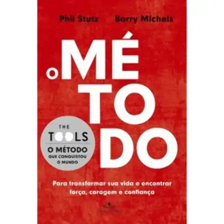 O Método Para Transformar Sua Vida E Encontrar Força, Coragem E Confiança Phil Stutz, Barry Michels