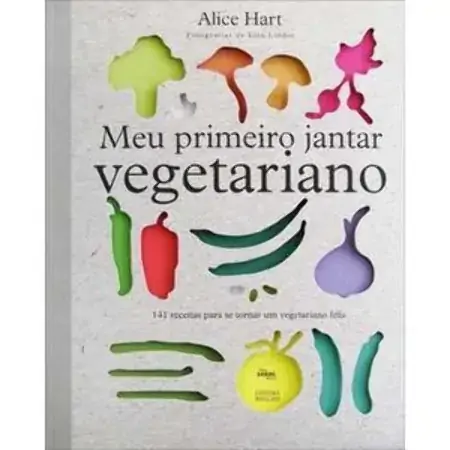 Meu Primeiro Jantar Vegetariano Alice Hart