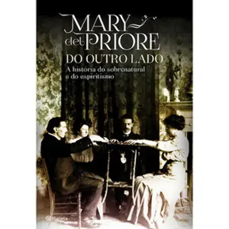 Do Outro Lado: A História Do Sobrenatural E Do Espiritismo Mary Del Priore