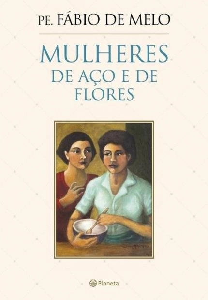 Mulheres De Aco E De Flores 259g Editora Planeta