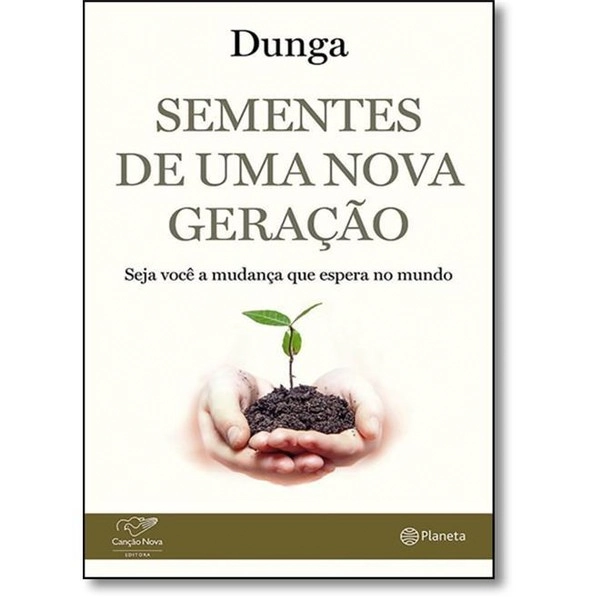 Sementes De Uma Nova Geração: Seja Você A Mudança Que Espera No Mundo Francisco José Dos Santos
