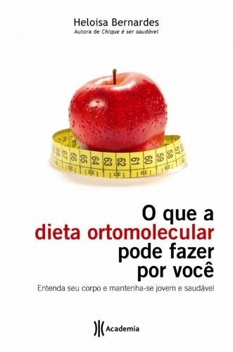 O Que A Dieta Ortomolecular Pode Fazer Por Voce Entenda Seu Corpo E Mantenha Se Jovem E Saudavel Em