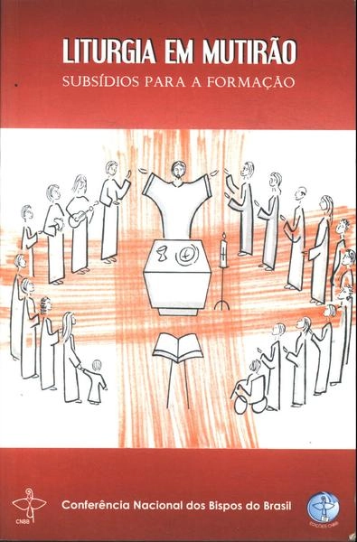Liturgia Em Mutirao Subsidios Para A Formacao 299g Editora Cnbb