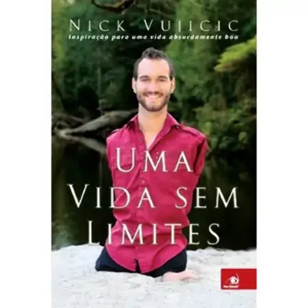 Uma Vida Sem Limites Inspiração Para Uma Vida Absurdamente Boa Nicholas James Vujicic