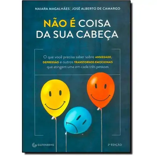 N‹o ƒ Coisa Da Sua Cabea: O Que Voc Precisa Saber Sobre Ansiedade, Depress‹o E Outros Transtornos Em