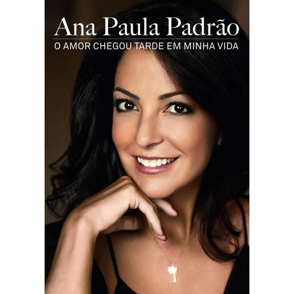 O Amor Chegou Tarde Em Minha Vida Ana Paula Padrão