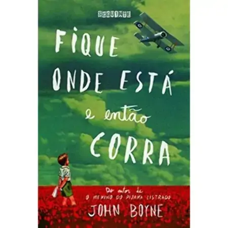Fique Onde Está E Então Corra John Boyne