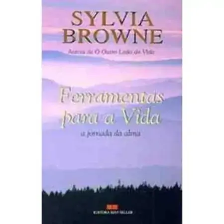 Ferramentas Para A Vida A Jornada Da Alma Sylvia Browne