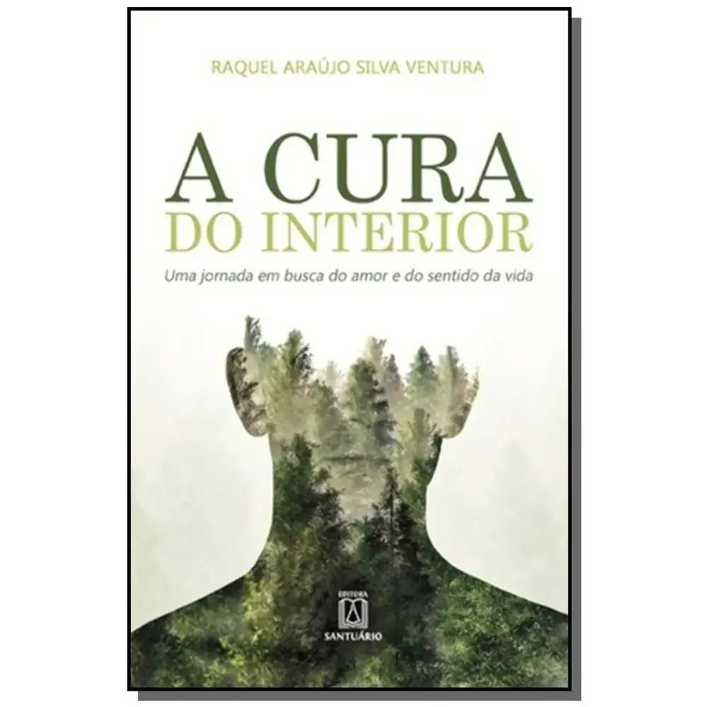 Cura Do Interior A Uma Jornada Em Busca Do Amor E Do Sentido Da Vida