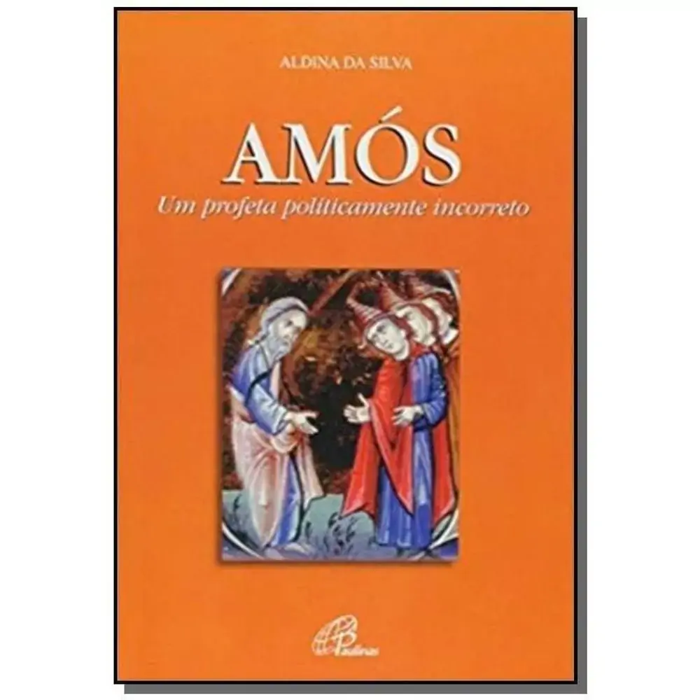 Amos Um Profeta Politicamente Incorreto