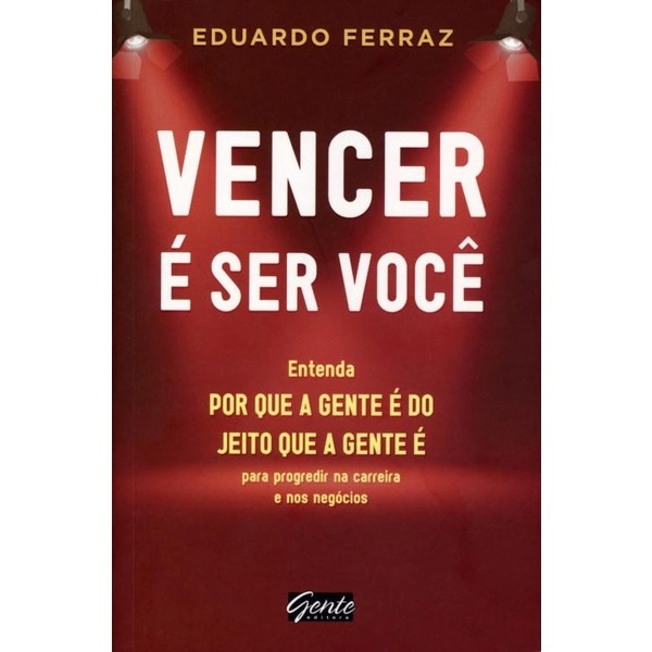 Vencer é Ser Você Entenda Por Que A Gente é Do Jeito Que A Gente é Eduardo Ferraz