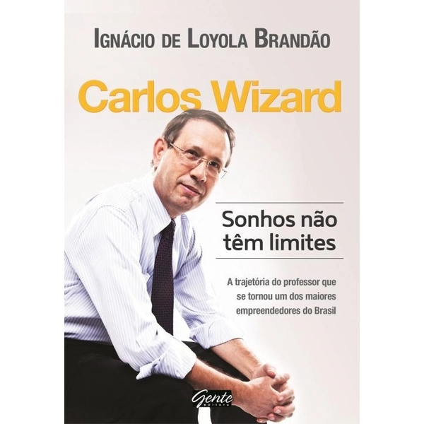 Carlos Wizard ? Sonhos Não Têm Limites Ignácio De Loyola Brandão