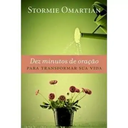 Dez Minutos De Oração Para Transformar Sua Vida Stormie Omartian