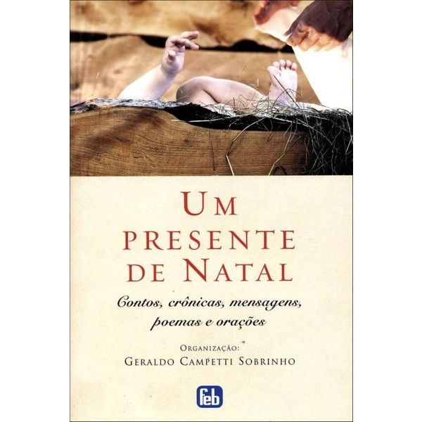 Um Presente De Natal Contos , Crônicas , Mensagens , Poemas E Orações Geraldo Campetti Sobrinho