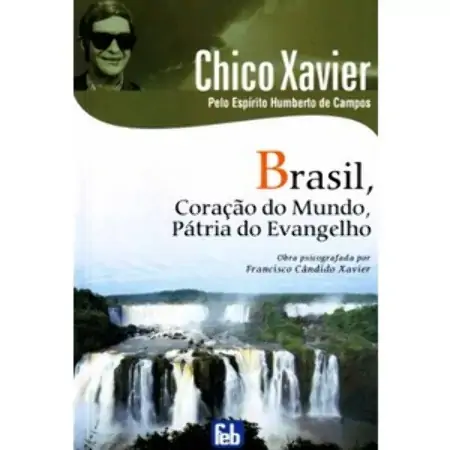 Brasil , Coração Do Mundo , Pátria Do Evangelho Chico Xavier