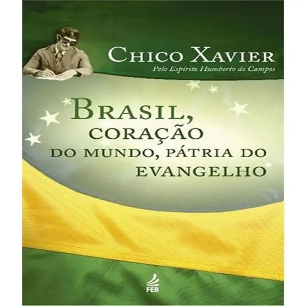 Brasil , Coração Do Mundo , Pátria Do Evangelho Chico Xavier