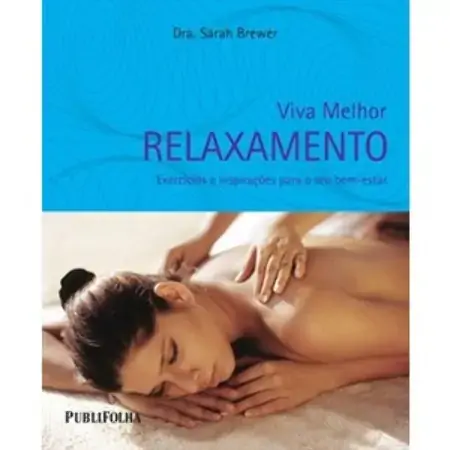 Viva Melhor: Relaxamento Exercícios E Inspirações Para O Seu Bem Estar Dra. Sarah Brewer
