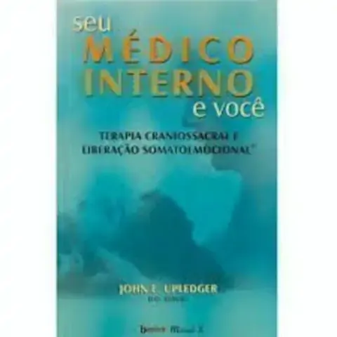 Seu Médico Interno E Você: Terapia Craniossacral E Liberação