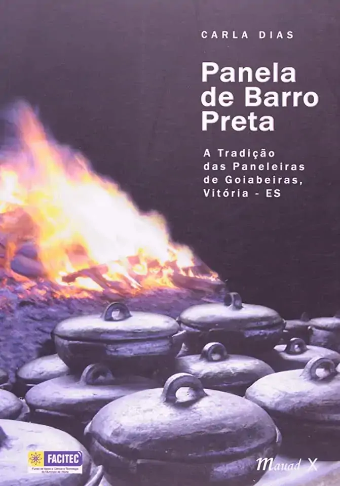 Panela De Barro Preta: A Tradicao Das Paneleiras De Goiabeiras, Vitoria Es Portuguese Edition
