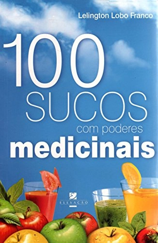 Livro 100 Sucos C/poderes Medicinais