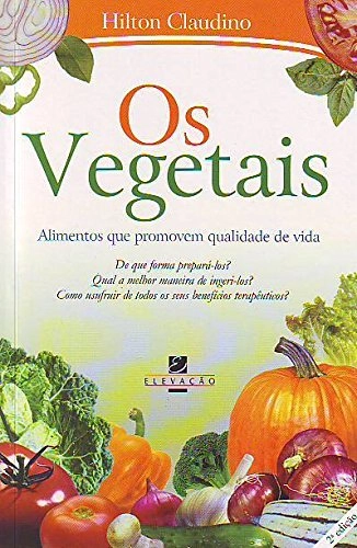 Os Vegetais. Alimentos Que Pro,ove, Qualidade De Vida Editora Sextante