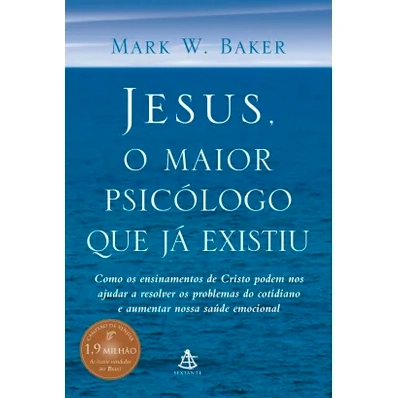 Jesus, O Maior Psicologo Que Ja Existiu Editora Sextante