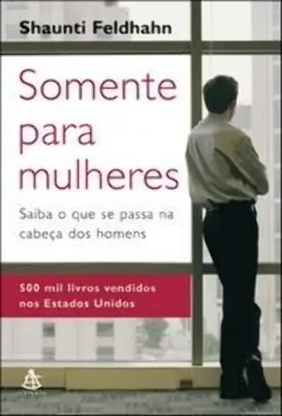 Somente Para Mulheres Saiba O Que Se Passa Na Cabeca Dos Homens