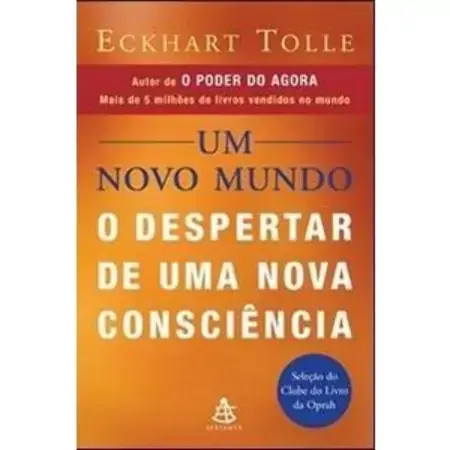 Um Novo Mundo O Despertar De Uma Nova Consciência Eckhart Tolle