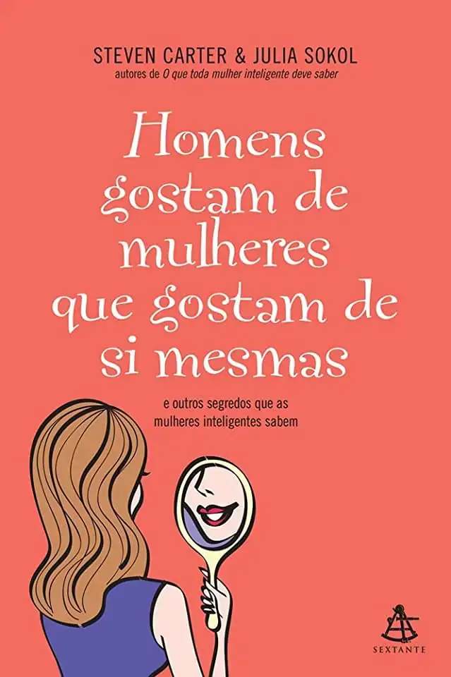 Homens Gostam De Mulheres Que Gostam De Si Mesmas Julia Sokol, Steven Carter