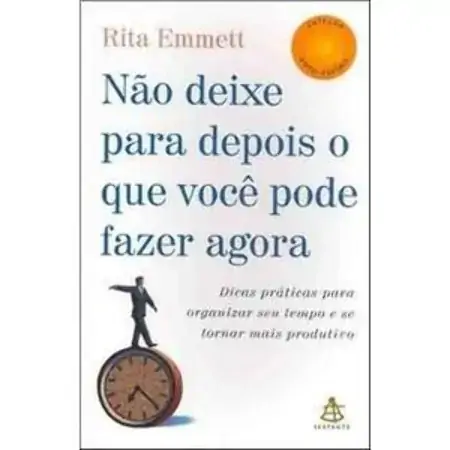 Não Deixe Para Depois O Que Você Pode Fazer Agora Col. Auto Estima Rita Emmett