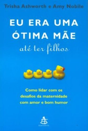 Eu Era Uma Otima Mae Ate Ter Filhos