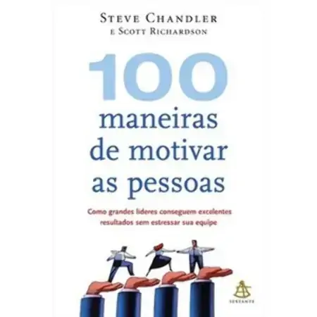 100 Maneiras De Motivar As Pessoas Steve Chandler, Scott Richardson