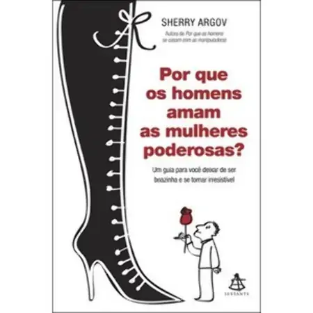 Por Que Os Homens Amam As Mulheres Poderosas? Sherry Argov